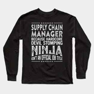 supply chain manager Because Hardcore Devil Stomping Ninja Is Not An Official Job Title Long Sleeve T-Shirt